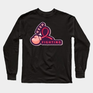 Keep Fighting - Breast cancer support stickers Long Sleeve T-Shirt